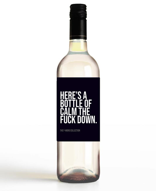 Here's A Bottle Of Calm The Fuck Down.